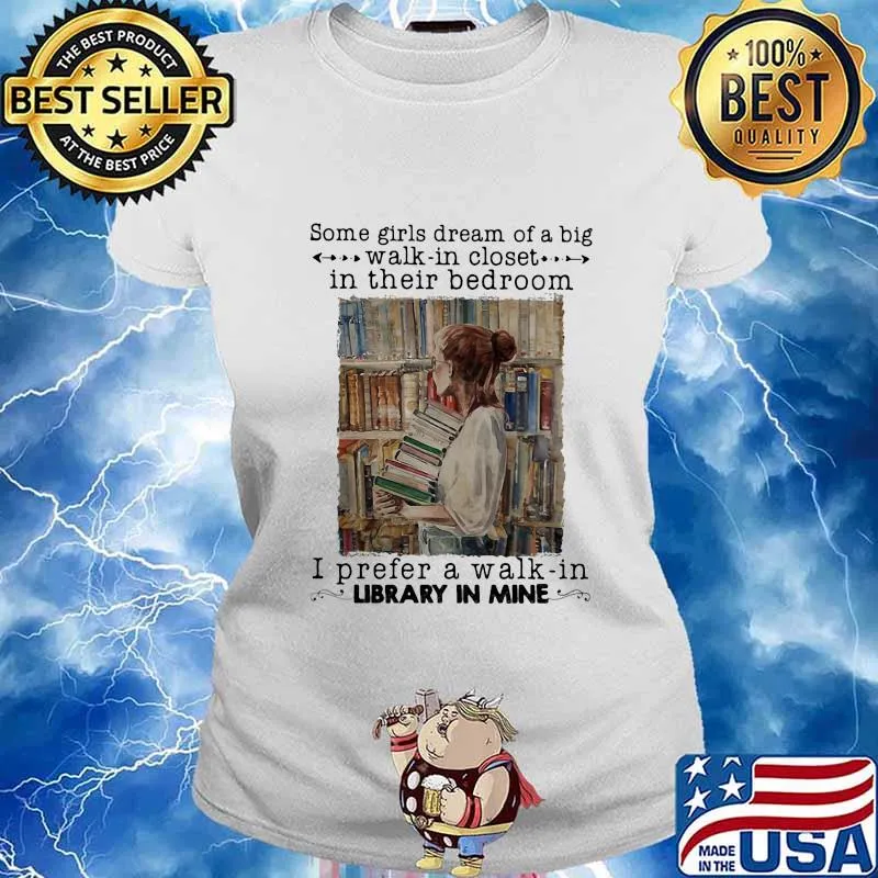 Some girls dream of a big walk in closet in their bedroom i prefer a walk in library in mine s Ladies tee