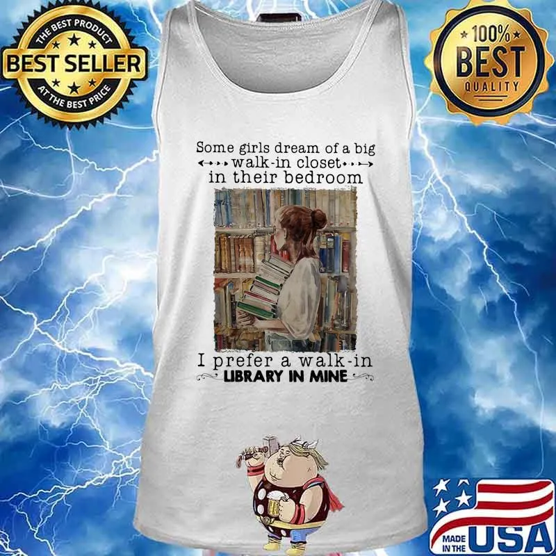Some girls dream of a big walk in closet in their bedroom i prefer a walk in library in mine s Tank top