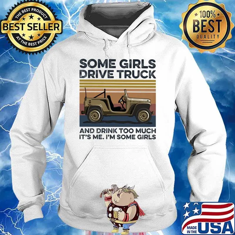 Some girls drive truck and drink too much it's me i'm some girls vintage retro s Hoodie