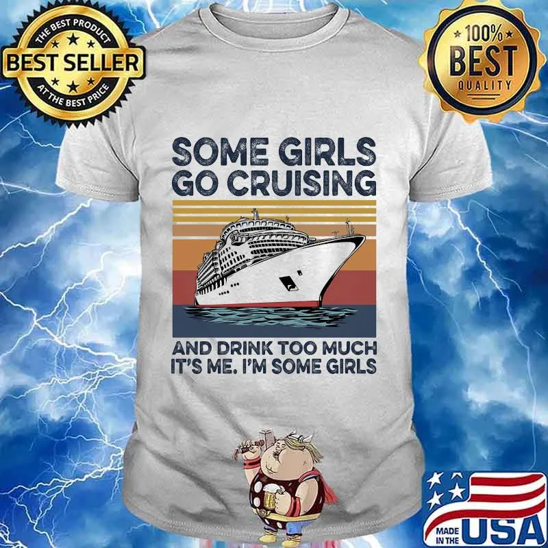 Some girls go cruising and drink too much it's me I'm some girls vintage retro shirt