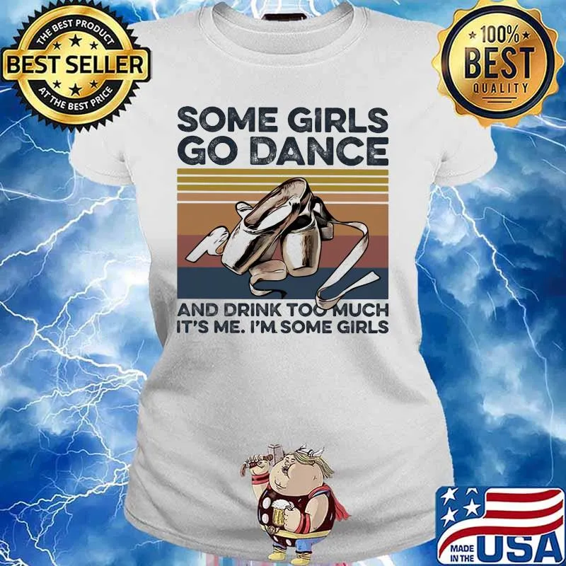 Some girls go dance and drink too much it's me i'm some girls vintage retro s Ladies tee