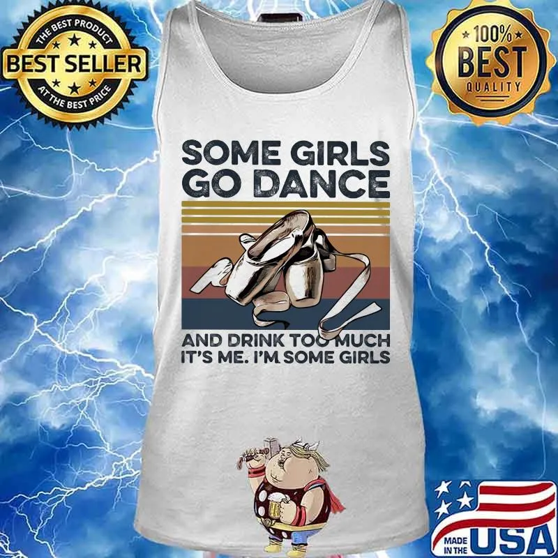 Some girls go dance and drink too much it's me i'm some girls vintage retro s Tank top