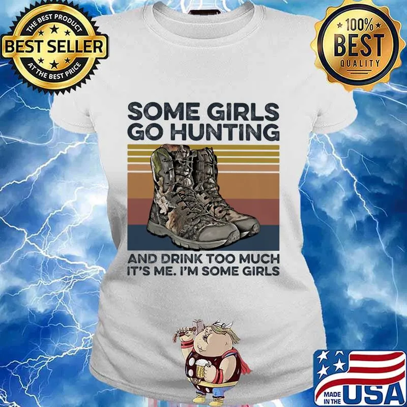 Some girls go hunting and drink too much it's me i'm some girls vintage retro white s Ladies tee