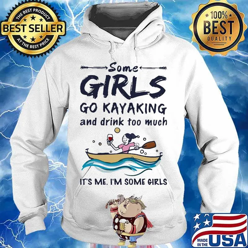 Some girls go kayaking and drink too much it's me i'm some girls white s Hoodie