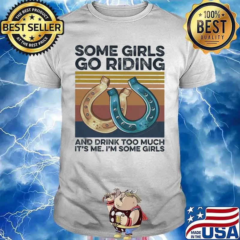 Some girls go riding and drink too much it's me i'm some girls vintage retro shirt