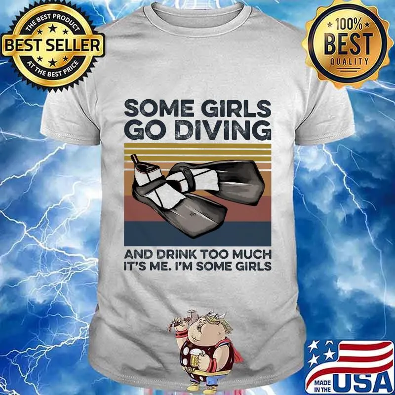 Some girls go scuba diving and drink too much it's me i'm some girls vintage retro shirt