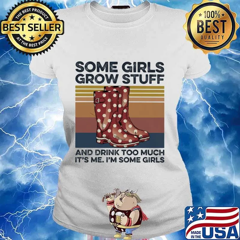 Some girls grow stuff and drink too much it's me i'm some girls vintage retro s Ladies tee