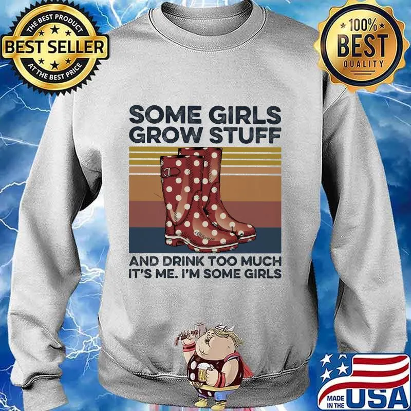 Some girls grow stuff and drink too much it's me i'm some girls vintage retro s Sweater