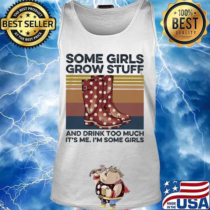 Some girls grow stuff and drink too much it's me i'm some girls vintage retro s Tank top