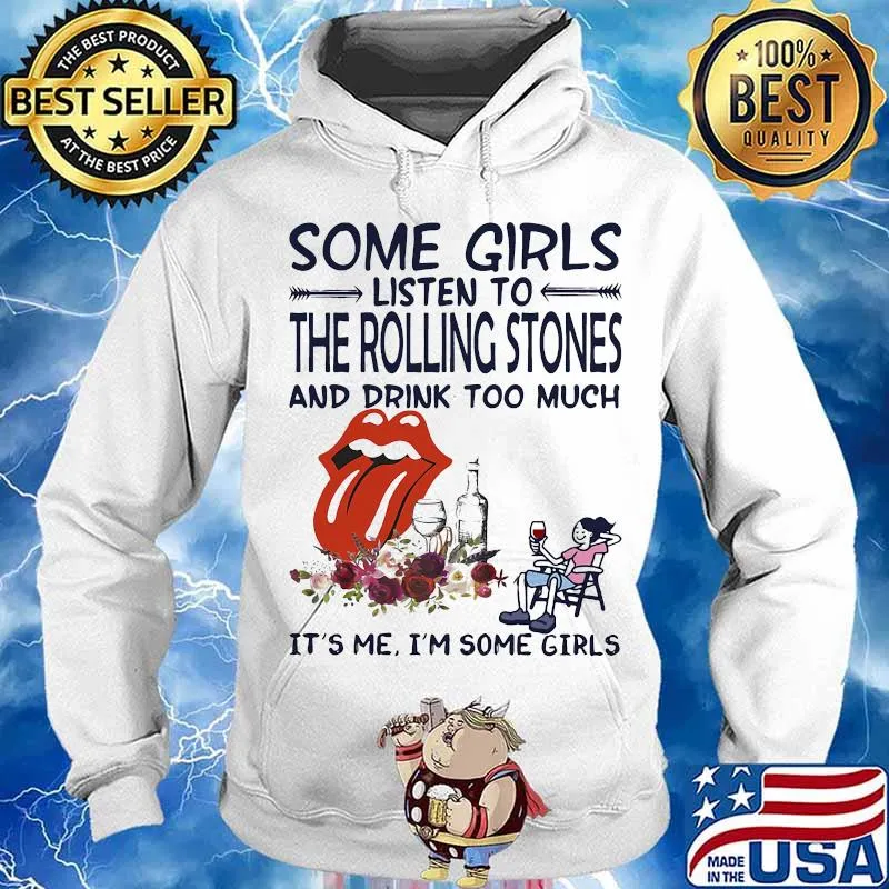 Some girls listen to the rolling stones and drink too much it's me i'm some girls s Hoodie