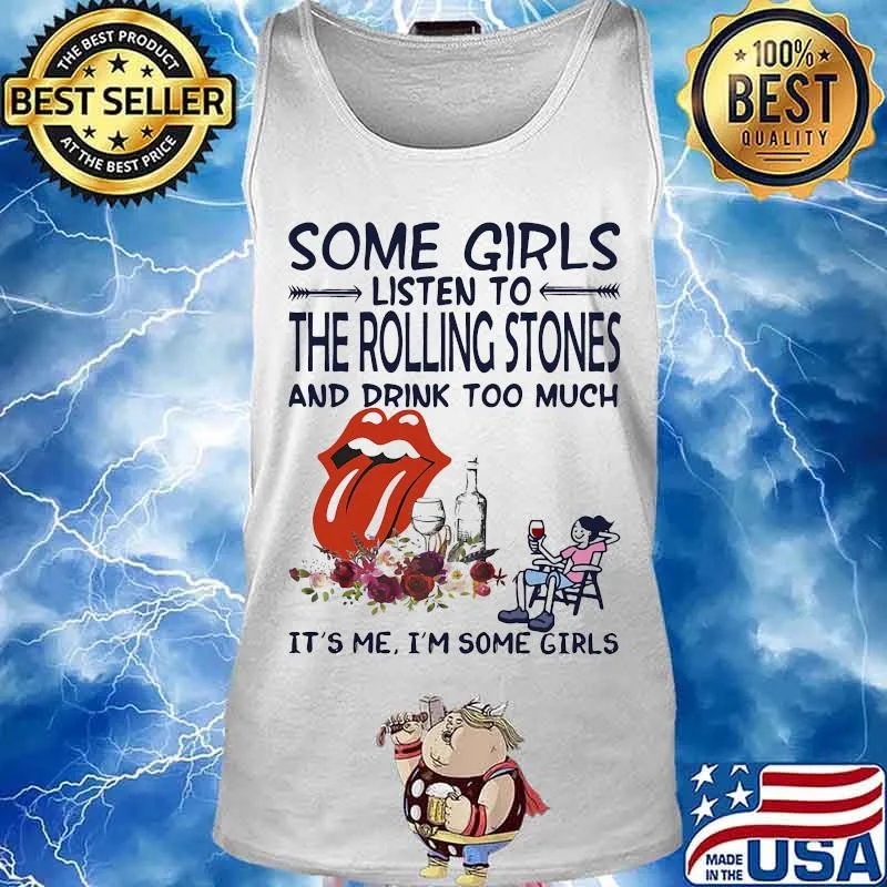 Some girls listen to the rolling stones and drink too much it's me i'm some girls s Tank top