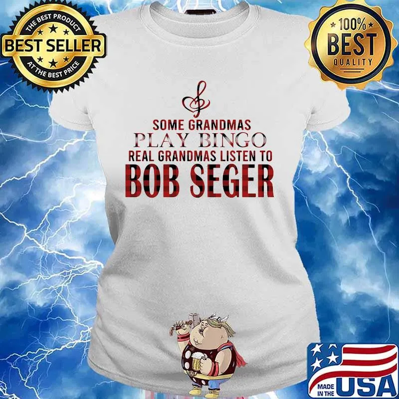 Some grandmas play bingo real grandmas listen to bob seger s Ladies tee