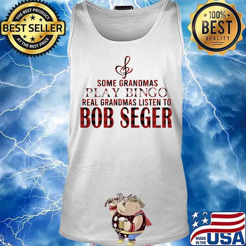 Some grandmas play bingo real grandmas listen to bob seger s Tank top