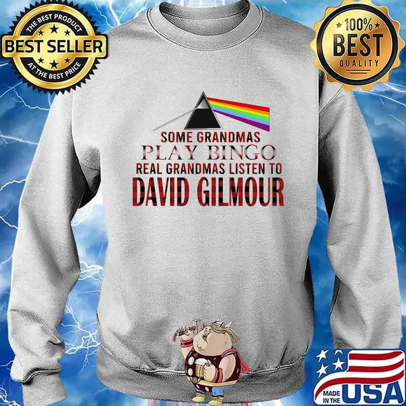 Some grandmas play bingo real grandmas listen to david gilmour s Sweater