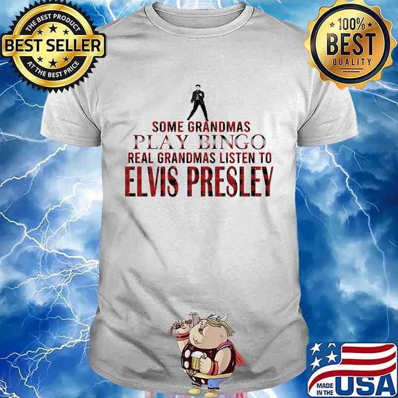 Some grandmas play bingo real grandmas listen to elvis presley shirt