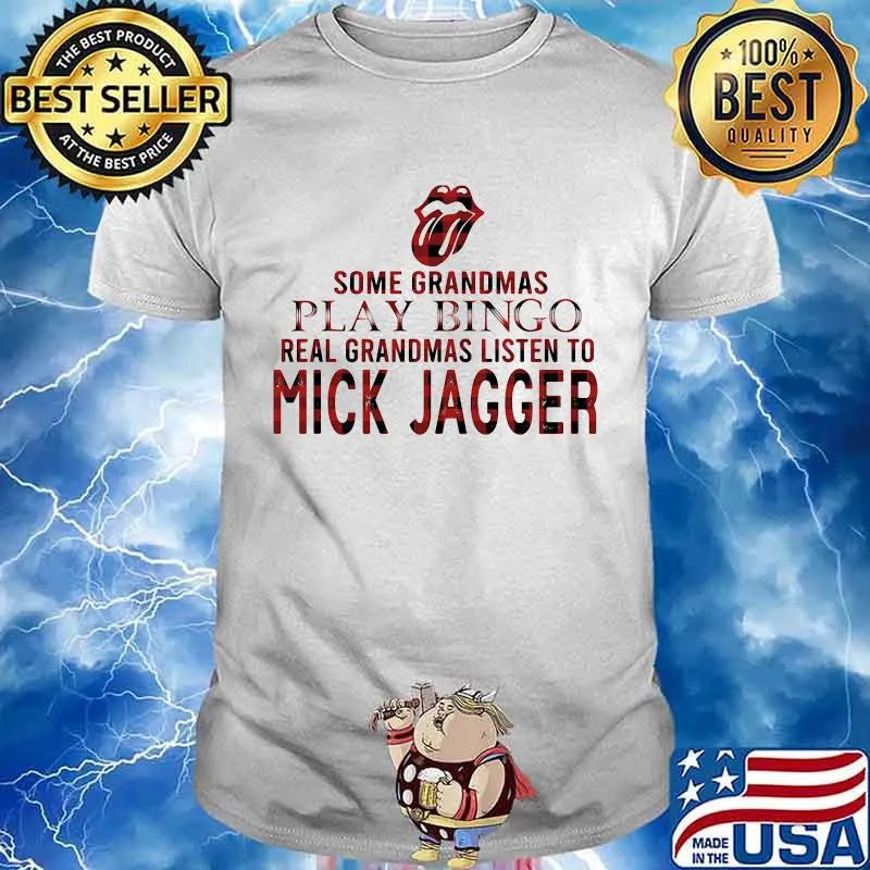 Some grandmas play bingo real grandmas listen to mick jagger shirt