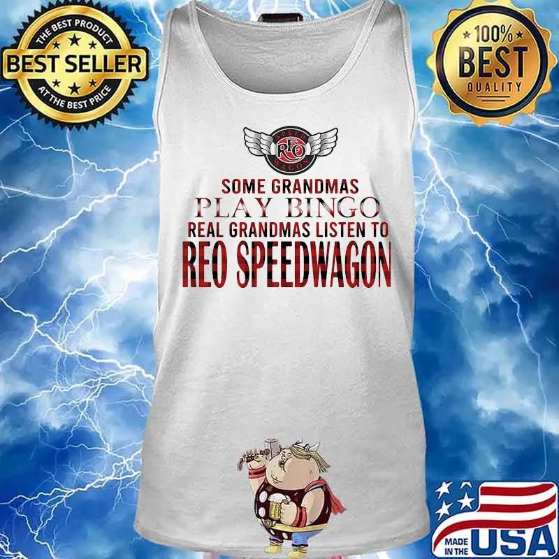 Some grandmas play bingo real grandmas listen to reo speedwagon s Tank top