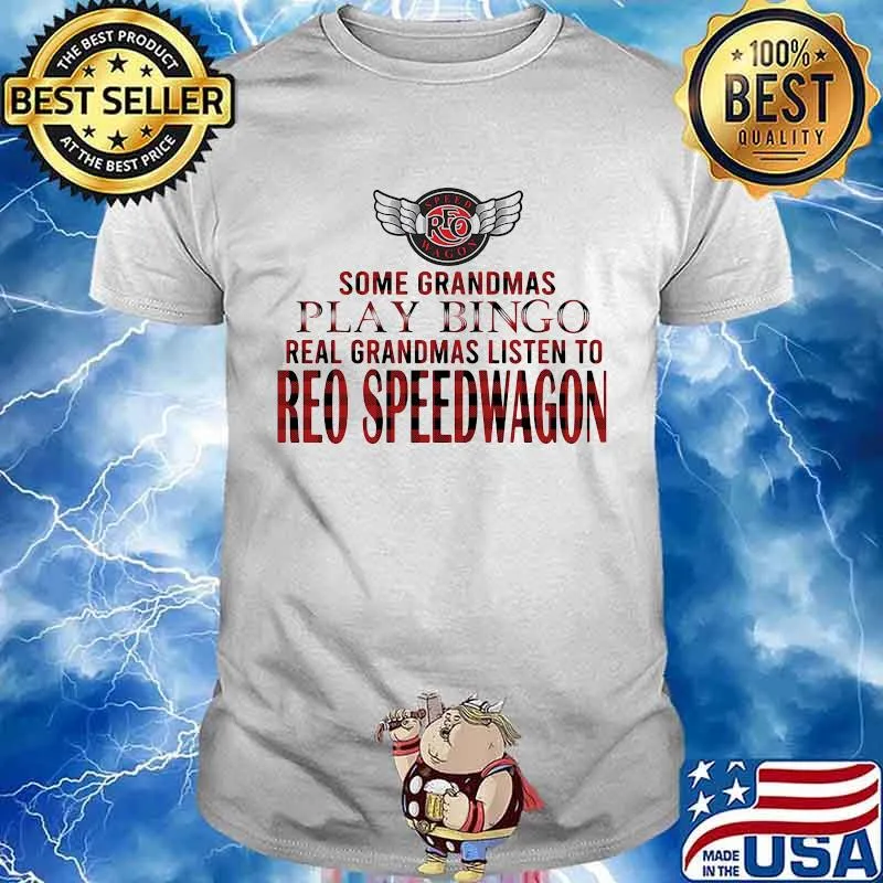 Some grandmas play bingo real grandmas listen to reo speedwagon shirt