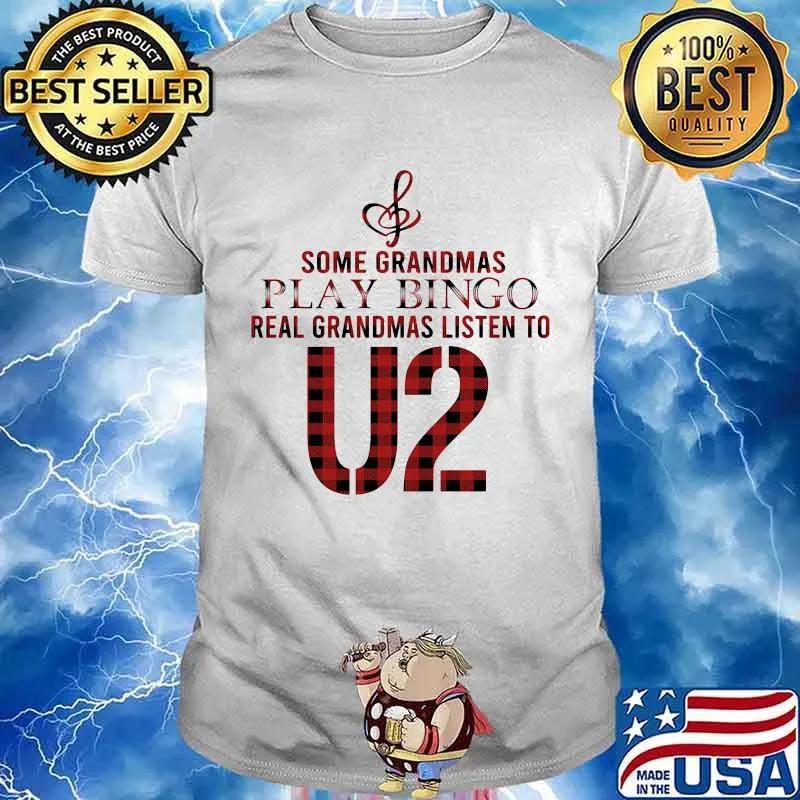 Some grandmas play bingo real grandmas listen to u2 shirt