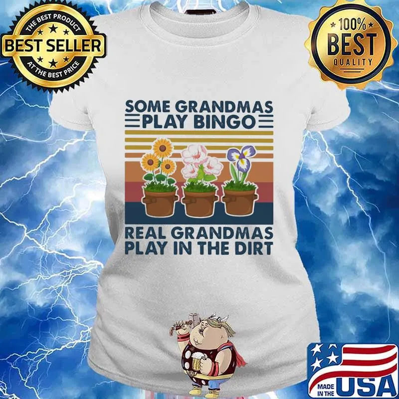 SOME GRANDMAS PLAY BINGO REAL GRANDMAS PLAY IN THE DIRT FLOWERS VINTAGE RETRO SHIRT Ladies tee