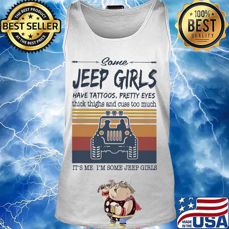 Some jeep girls have tattoos pretty eyes thick thighs and cuss too much It's me I'm some jeep girls vintage retro s Tank top