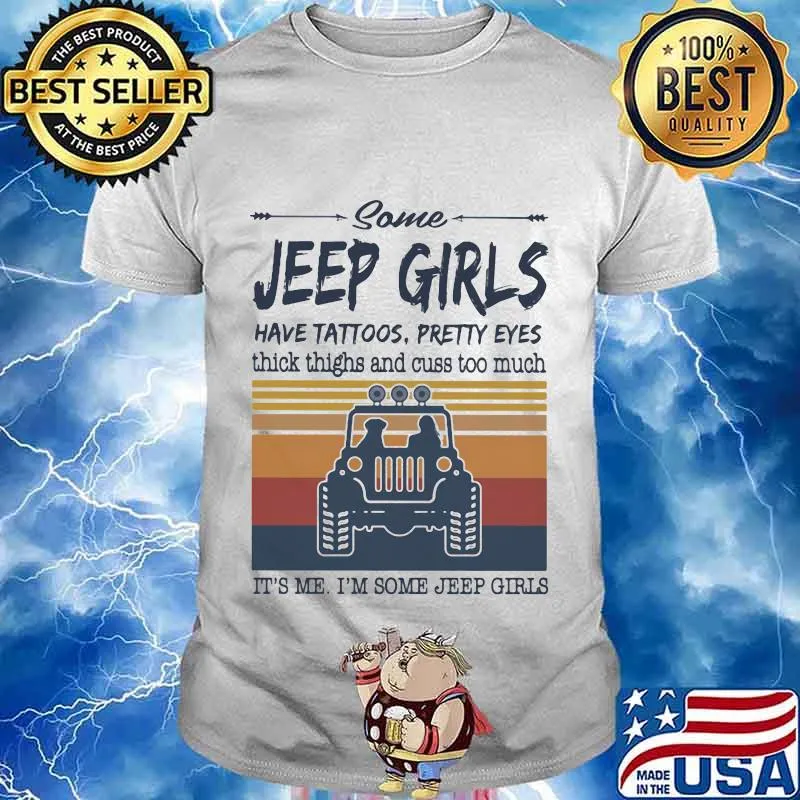 Some jeep girls have tattoos pretty eyes thick thighs and cuss too much It's me I'm some jeep girls vintage retro shirt