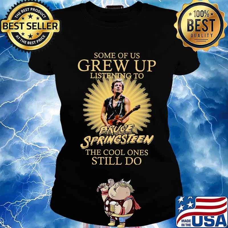 Some of us grew up listening to bruce springsteen the cool ones still do s Ladies tee