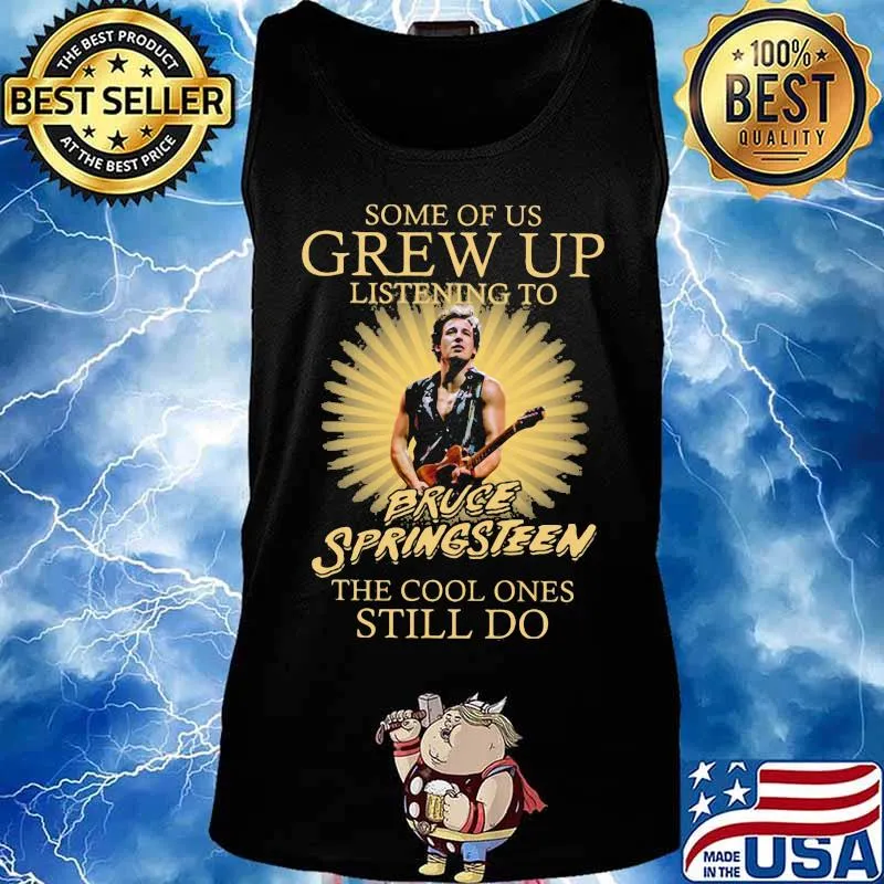 Some of us grew up listening to bruce springsteen the cool ones still do s Tank top