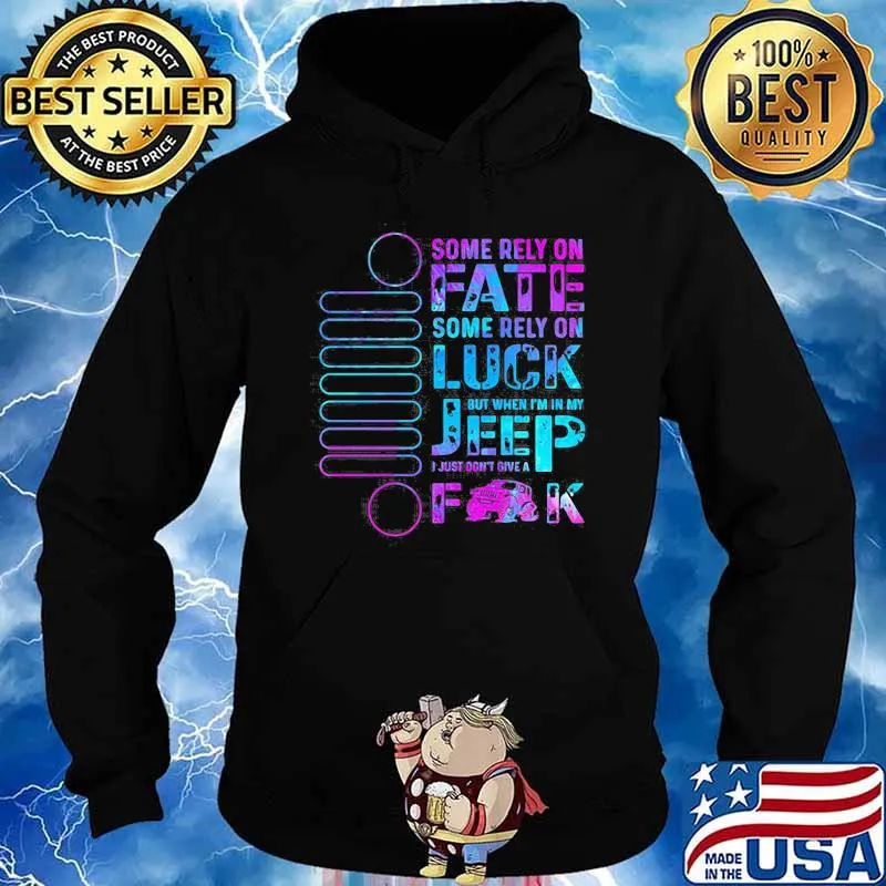 Some Rely On Fate Some Rely On Luck But When I’m In My I Just Don’t Give A Fuck Hoodie