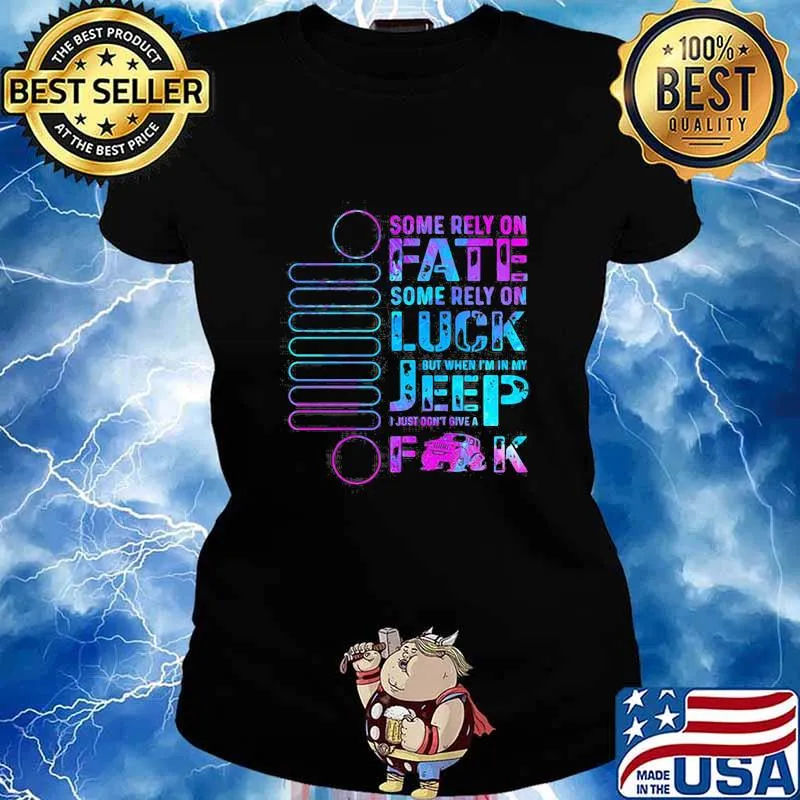 Some Rely On Fate Some Rely On Luck But When I’m In My I Just Don’t Give A Fuck Ladies tee