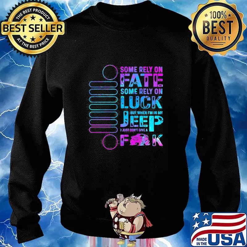 Some Rely On Fate Some Rely On Luck But When I’m In My I Just Don’t Give A Fuck Sweater