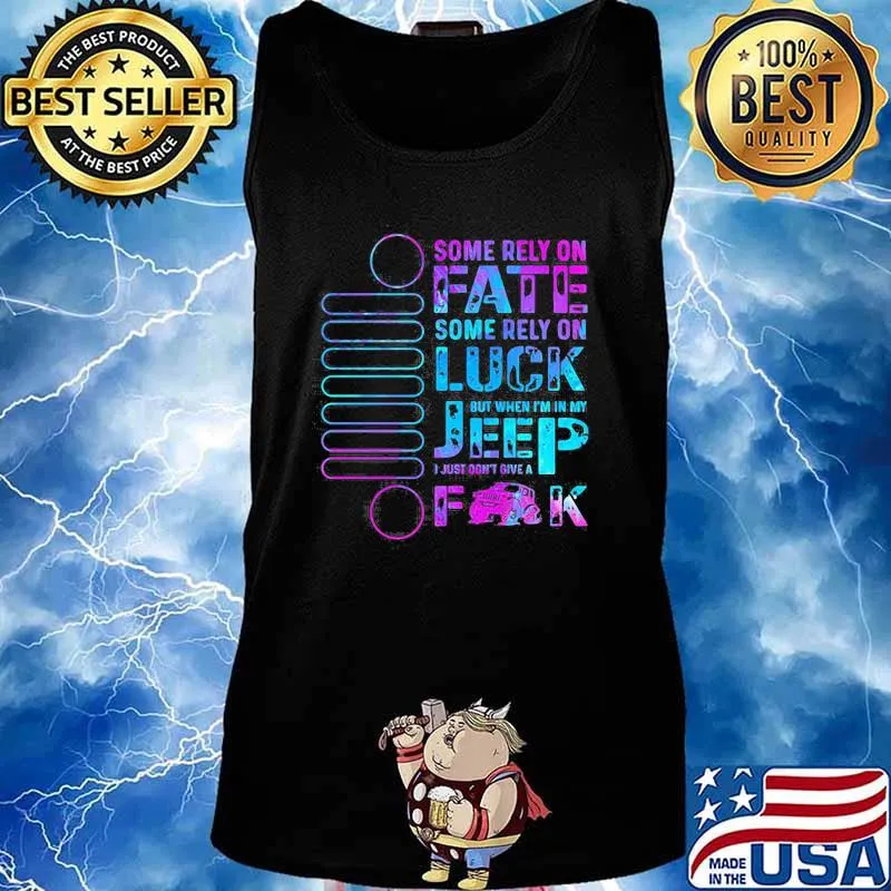 Some Rely On Fate Some Rely On Luck But When I’m In My I Just Don’t Give A Fuck Tank top
