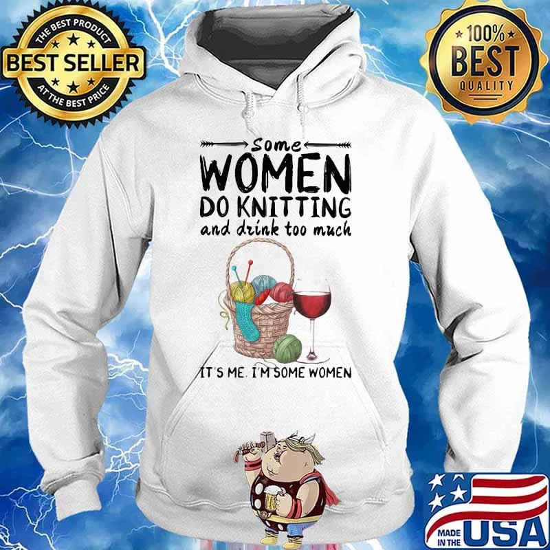 Some women do knitting and drink too much it's me i'm some women white s Hoodie