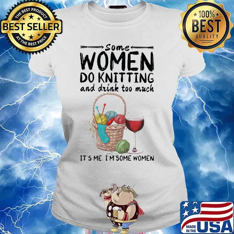 Some women do knitting and drink too much it's me i'm some women white s Ladies tee