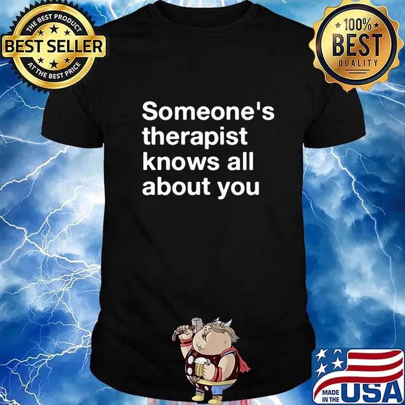 Someone's therapist knows all about you shirt