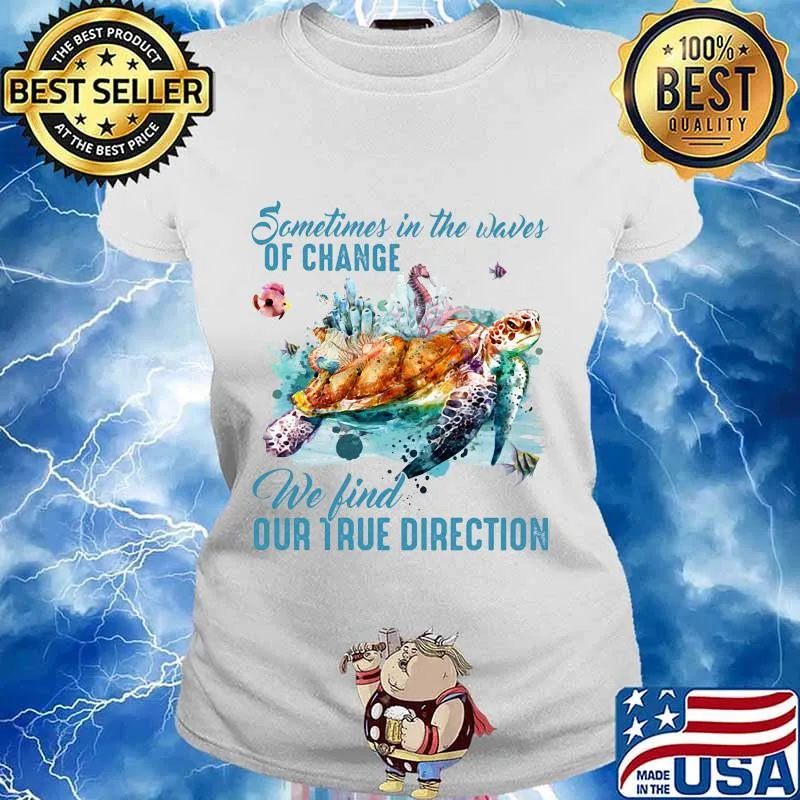 Sometimes in the waves of change we find our true direction turtle s Ladies tee