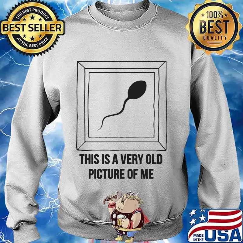 Sperm this is a very old picture of me s Sweater