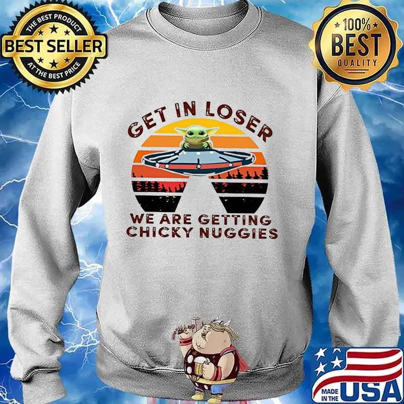 Star wars baby yoda get in loser we are getting chicky nuggies vintage retro s Sweater