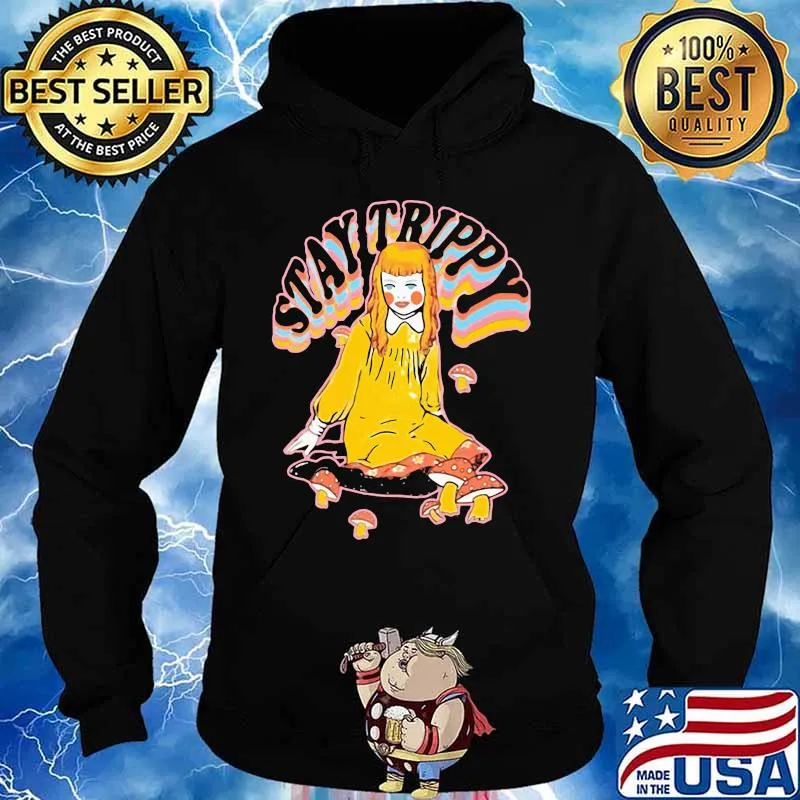 Stay trippy Pretty girl and mushrooms s Hoodie