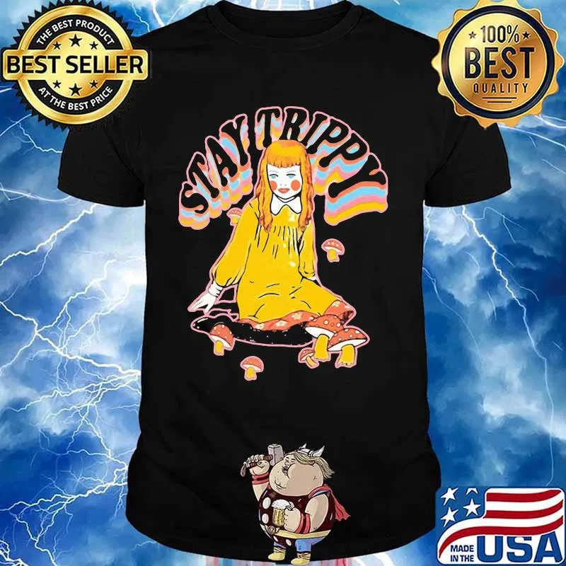 Stay trippy Pretty girl and mushrooms shirt