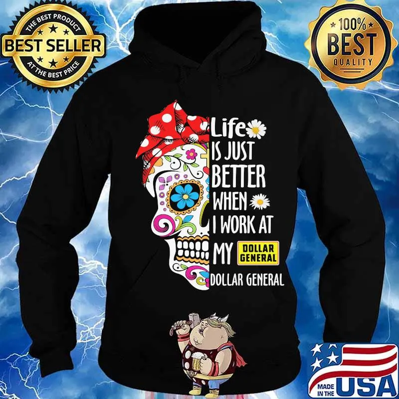 Sugar skull life is just better when i work at my dollar general s Hoodie