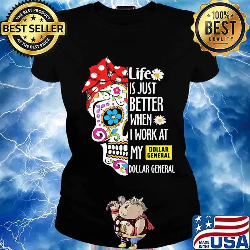 Sugar skull life is just better when i work at my dollar general s Ladies tee