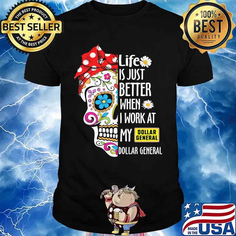 Sugar skull life is just better when i work at my dollar general shirt