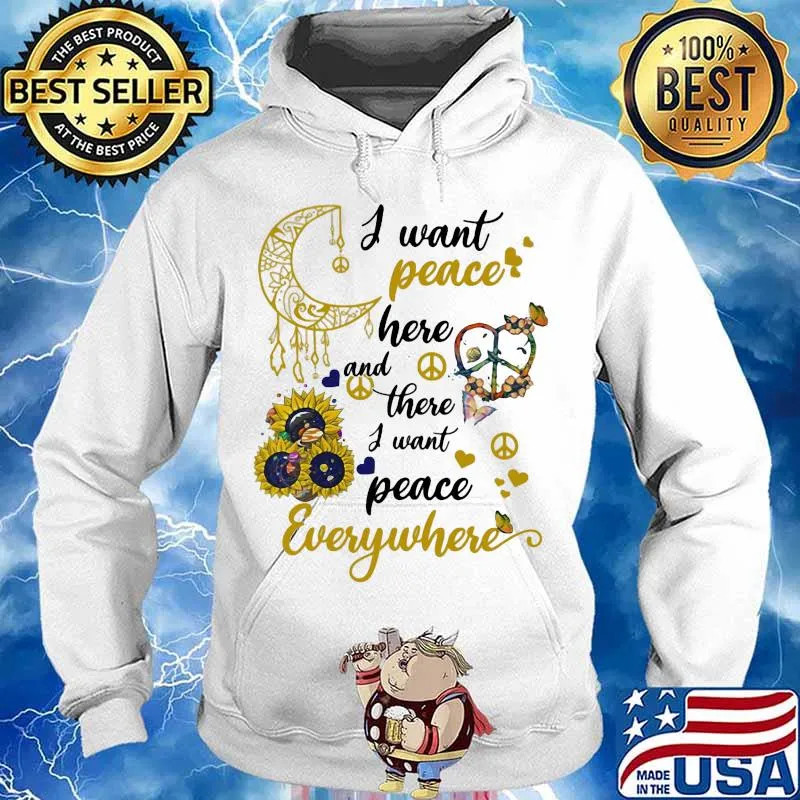 Sunflower I want peace here and there i want peace everywhere s Hoodie