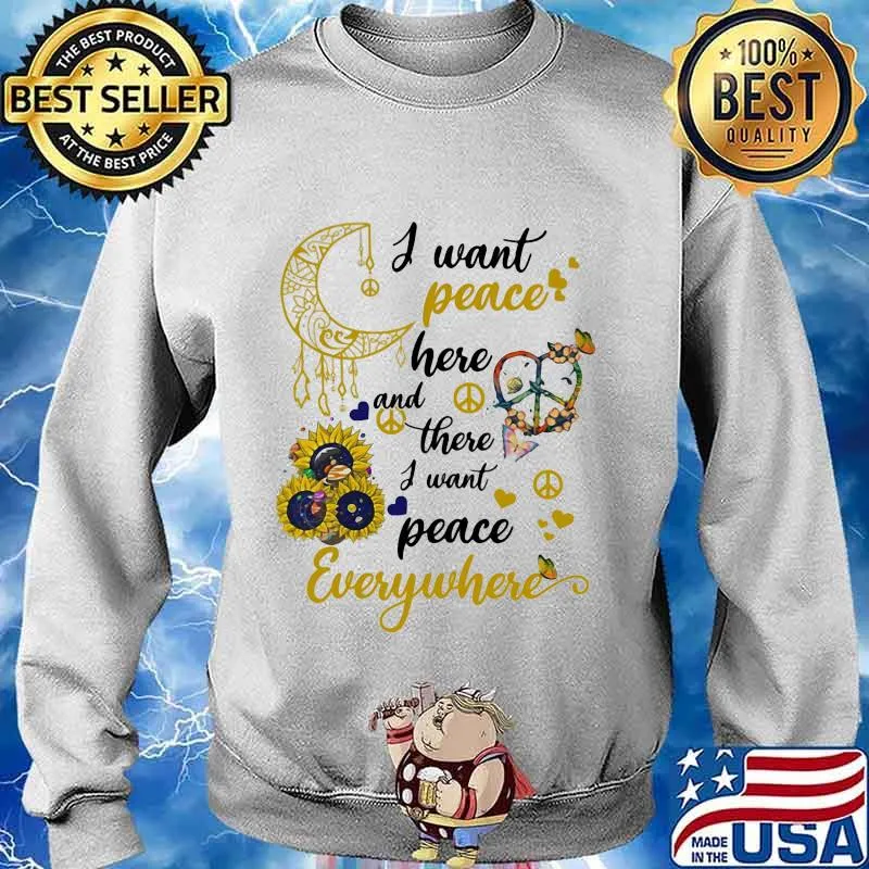 Sunflower I want peace here and there i want peace everywhere s Sweater