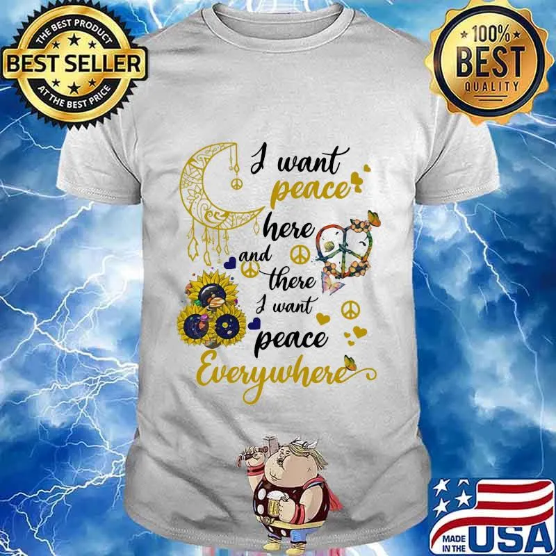 Sunflower I want peace here and there i want peace everywhere shirt