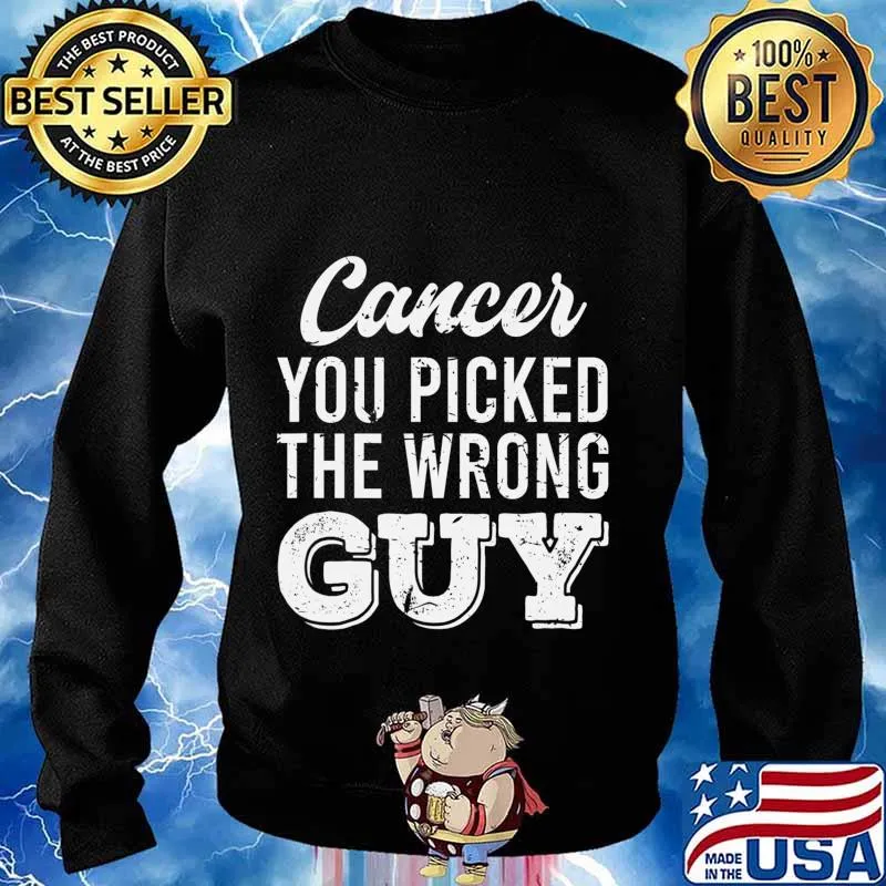 Support Fighting Cancer You Picked The Wrong Guy Gift T-Shirt Sweater