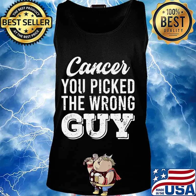Support Fighting Cancer You Picked The Wrong Guy Gift T-Shirt Tank top