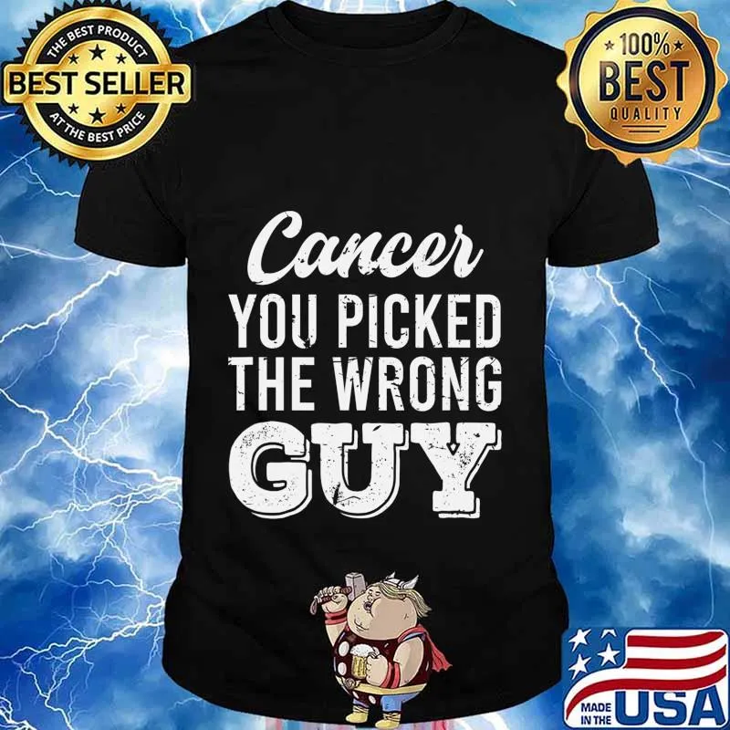 Support Fighting Cancer You Picked The Wrong Guy Gift T-Shirt