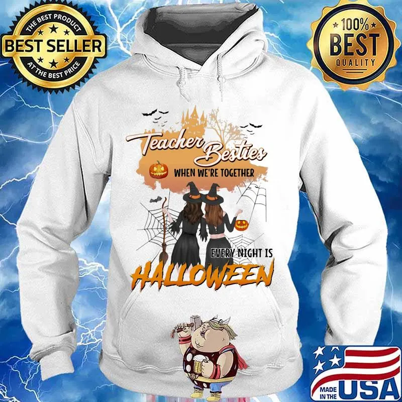 TEACHER BESTIES WHEN WE'RE TOGETHER EVERY NIGHT IS HALLOWEEN WITCHS SHIRT Hoodie